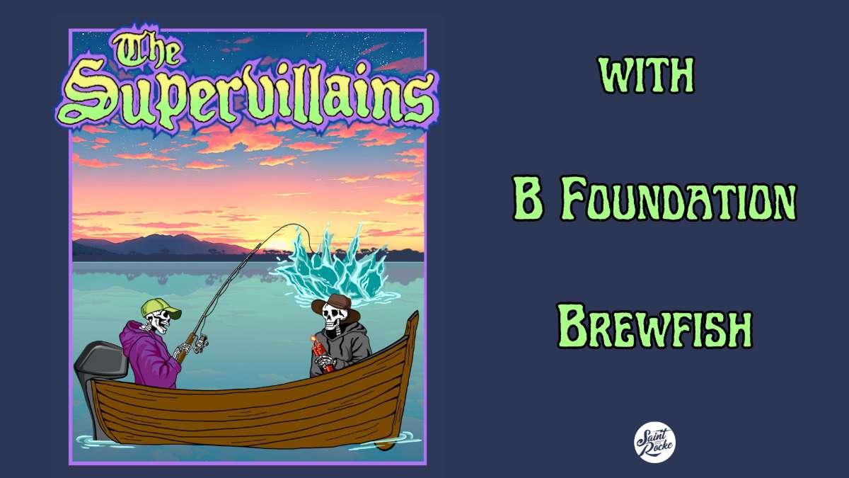 The Supervillians w The B Foundation Brewfish