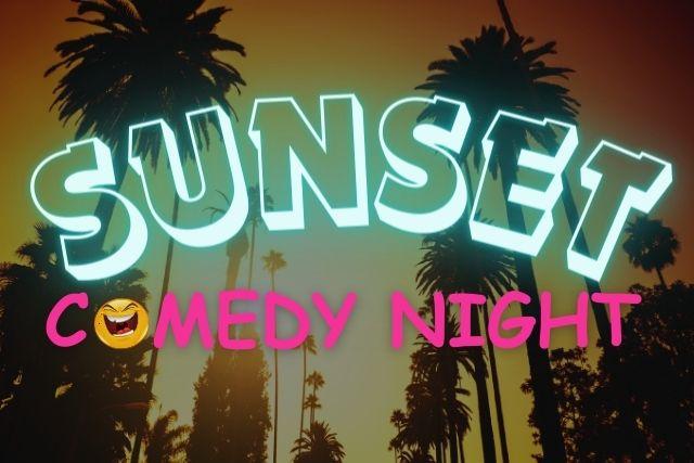 SUNSET COMEDY NIGHT Our monthly night of Laughs Ooh s Aah s 